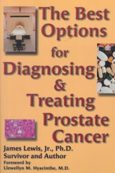 Best Options for Treating and Diagnosing Prostate Cancer:Based on Research, Clinical Trials, and Scientific and Investigational Studies cover