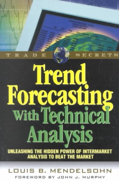 Trend Forecasting with Technical Analysis: Unleashing the Hidden Power of Intermarket Analysis to Beat the Market (Trade Secrets Series) cover