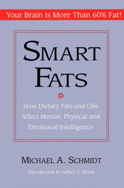 Smart Fats: How Dietary Fats and Oils Affect Mental, Physical and Emotional Intelligence cover