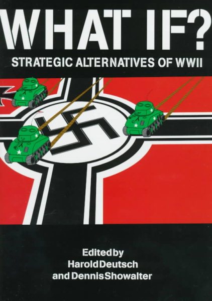 What If?: Strategic Alternatives of WWII cover