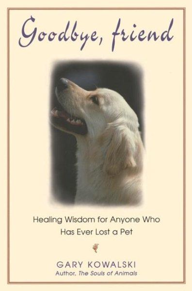 Goodbye, Friend: Healing Wisdom for Anyone Who Has Ever Lost a Pet cover