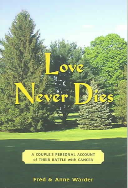 Love Never Dies: A Couple's Personal Account Of Their Battle With Cancer cover