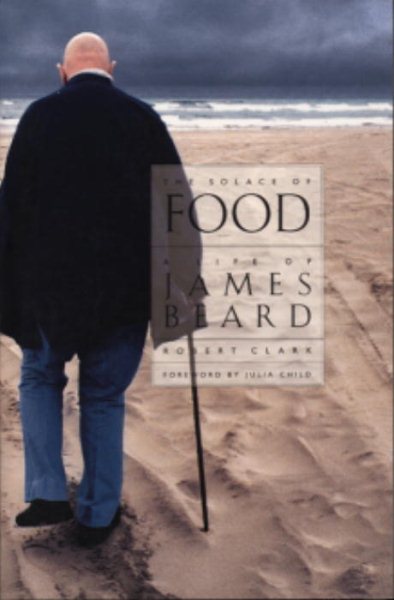 The Solace of Food: A Life of James Beard cover
