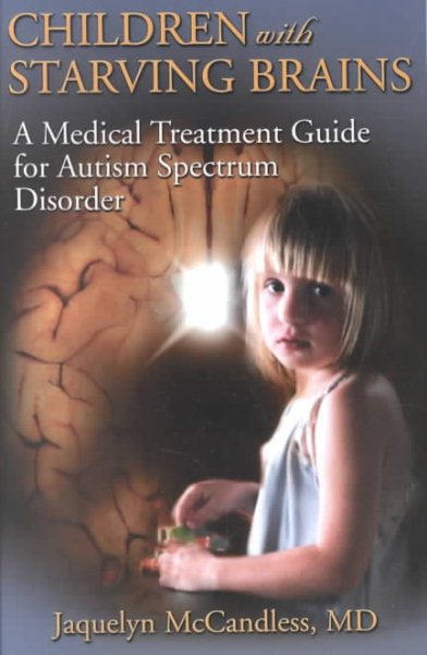 Children with Starving Brains: A Medical Treatment Guide for Autism Spectrum Disorder