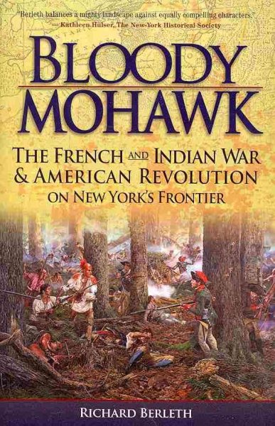Bloody Mohawk: The French and Indian War & American Revolution on New York's Frontier cover
