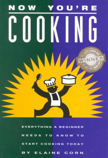 Now You're Cooking: Everything a Beginner Needs to Know to Start Cooking Today cover