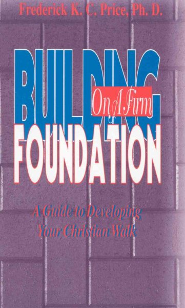 Building on a Firm Foundation: A Guide to Developing Your Christian Walk cover