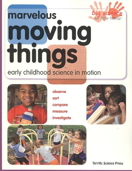 Marvelous Moving Things: Early Childhood Science in Motion (Big Science for Little Hands)