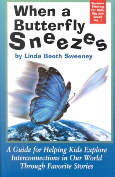 When a Butterfly Sneezes: A Guide for Helping Kids Explore Interconnections in Our World Through Favorite Stories (Systems Thinking for Kids, Big and Small, Vol 1) cover
