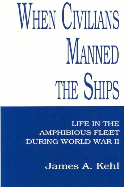 When Civilians Manned the Ships: Life in the Amphibious Fleet During Wwii cover