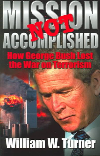 Mission Not Accomplished: How George Bush Lost the War on Terrorism cover