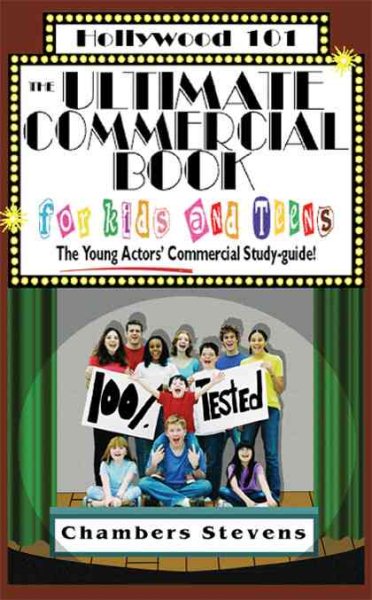 The Ultimate Commercial Book for Kids And Teens: The Young Actors' Commercial Study-guide! (Hollywood 101) cover