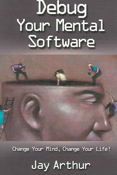 Debug Your Mental Software: Change Your Mind, Change Your Life cover