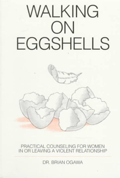 Walking on Eggshells: Practical Counsel for Women in or Leaving a Violent Relationship cover