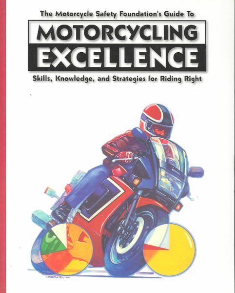 The Motorcycle Safety Foundation's Guide to Motorcycling Excellence: Skills, Knowledge, and Strategies for Riding Right cover