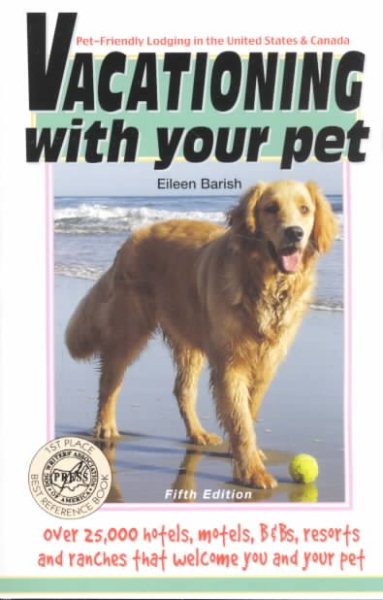 Vacationing With Your Pet: Eileen's Directory of Pet-Friendly Lodging in the United States & Canada : Over 25,000 Listings of Hotels, Inns, Ranches and B&Bs That Welcome Guest p cover
