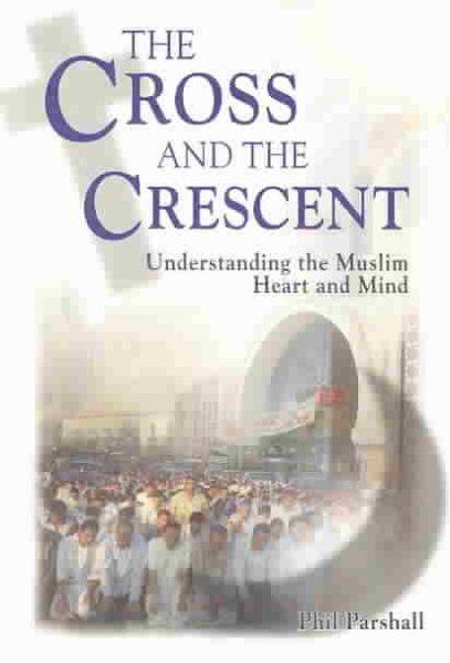The Cross and the Crescent: Understanding the Muslim Heart and Mind cover