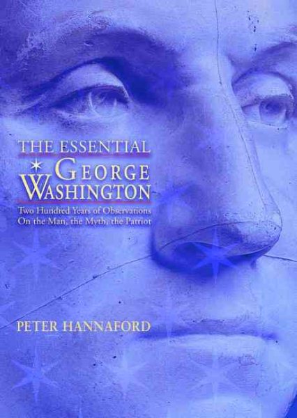 Essential George Washington: Two Hundred Years of Observations on The Man, The Myth, The Patriot (Images from the Past) cover