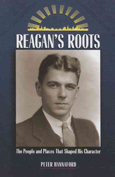 Reagan's Roots: The People and Places That Shaped His Character (Images from the Past) cover