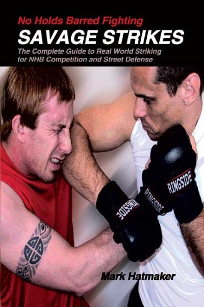No Holds Barred Fighting: Savage Strikes: The Complete Guide to Real World Striking for NHB Competition and Street Defense (No Holds Barred Fighting series) cover
