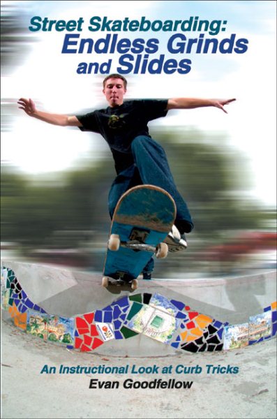 Street Skateboarding: Endless Grinds and Slides: An Instructional Look at Curb Tricks cover