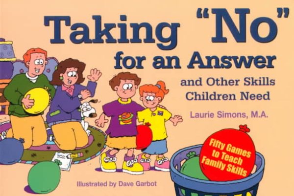 Taking "No" for an Answer and Other Skills Children Need: 50 Games to Teach Family Skills (Tools for Everyday Parenting) cover