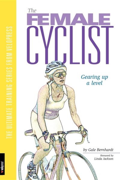 The Female Cyclist: Gearing Up a Level (Ultimate Training Series from Velopress, 3)