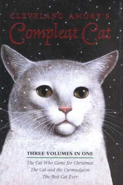 Cleveland Amory's Compleat Cat: Cat Who Came for Christmas / Cat and the Curmudgeon / Best Cat Ever cover