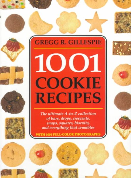 1001 Cookie Recipes: The Ultimate A-To-Z Collection of Bars, Drops, Crescents, Snaps, Squares, Biscuits, and Everything That Crumbles cover