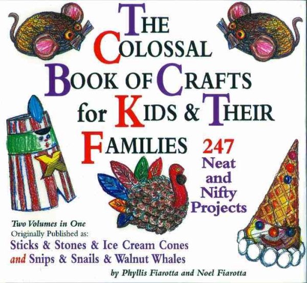 The Colossal Book of Crafts for Kids and Their Families: 247 Neat and Nifty Projects cover