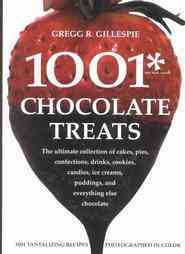 1001 Chocolate Treats: The Ultimate Collection of Cakes, Pies, Confections, Drinks, Cookies, Candies, Sauces, Ice Creams, Puddings, and Everything Else Chocolate cover