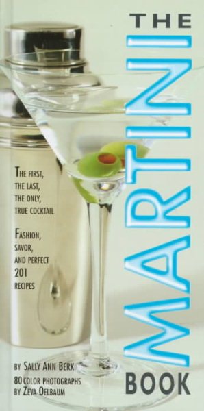 The Martini Book: The First, the Last, the Only True Cocktail cover