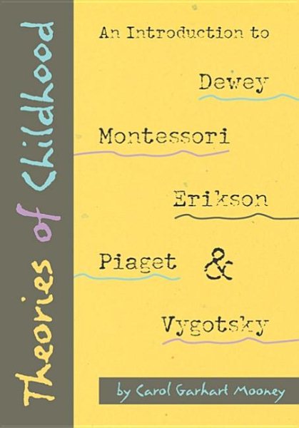Theories of Childhood: An Introduction to Dewey, Montessori, Erikson, Piaget & Vygotsky cover