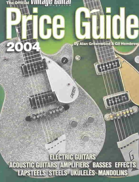 The Official Vintage Guitar Magazine Price Guide, 2004 Edition: Electric and Acoustic Guitars * Amps * Basses * Effects * Lapsteels * Steels * Ukuleles * Mandolins cover
