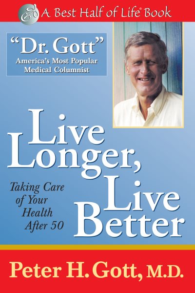 Live Longer, Live Better: Taking Care of Your Health After 50 (The Best Half of Life) cover