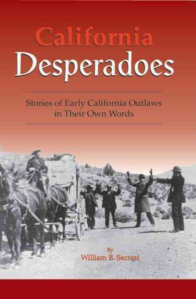 California Desperadoes: Stories of Early Outlaws in Their Own Words cover