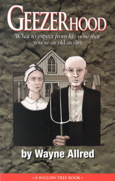 Geezerhood: What to expect from life now that you're as old as dirt (Truth about Life Humor Books) cover