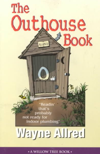 The Outhouse Book. . . Readin' that's probably not ready for indoor plumbing (Truth about Life Humor Books) cover
