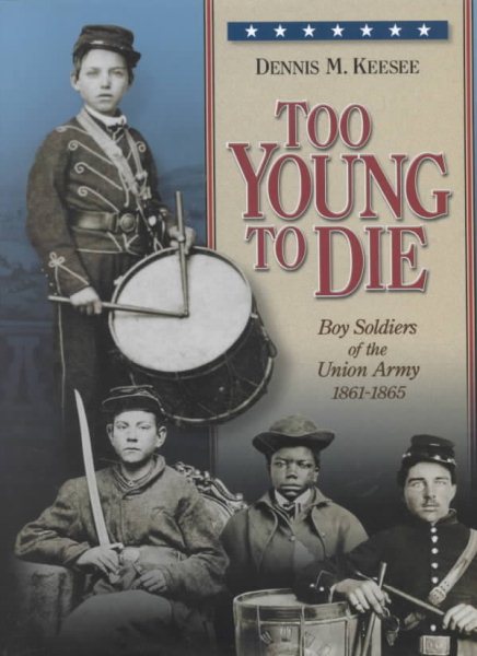Too Young to Die: Boy Soldiers of the Union Army 1861-1865 cover