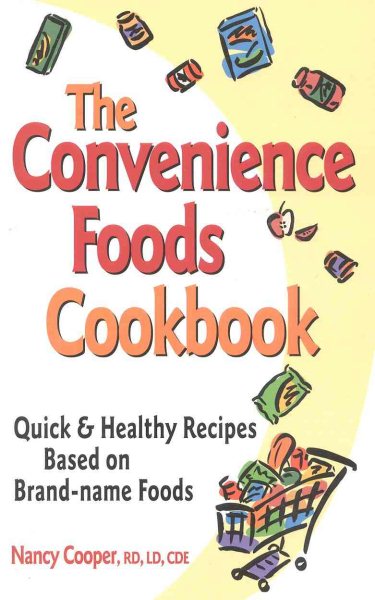 The Convenience Foods Cookbook: Over 200 Quick & Healthy Recipes Based on Brand-Names Foods cover