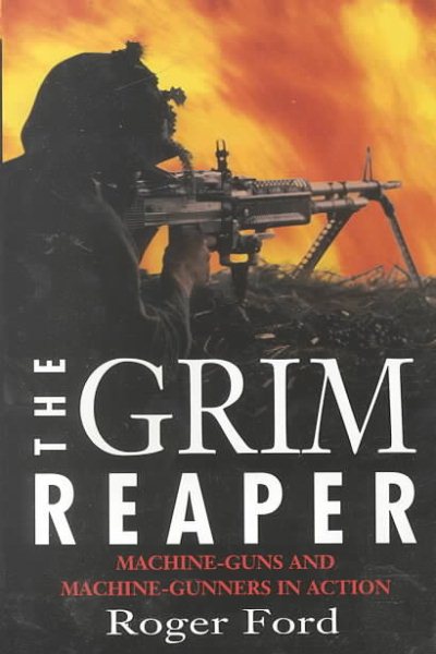 The Grim Reaper: Machine Guns And Machine-gunners In Action cover