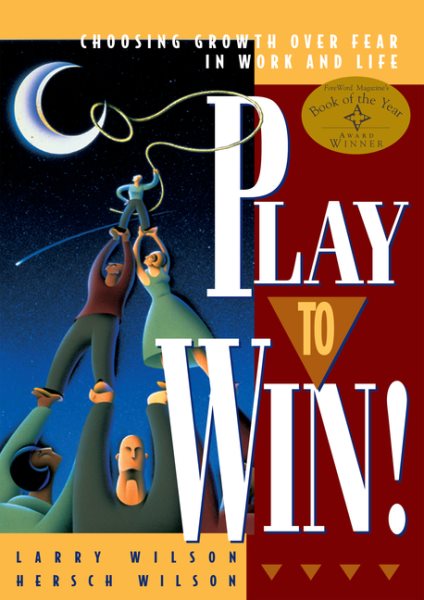 Play to Win!: Choosing Growth Over Fear in Work and Life