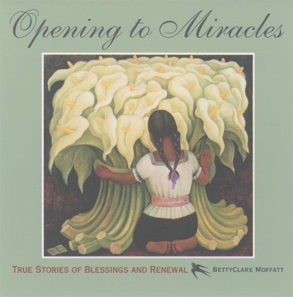 Opening to Miracles: True Stories of Blessings and Renewal cover