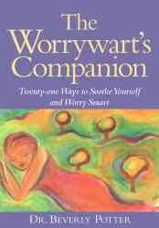 The Worrywart's Companion: Twenty-One Ways to Soothe Yourself and Worry Smart cover