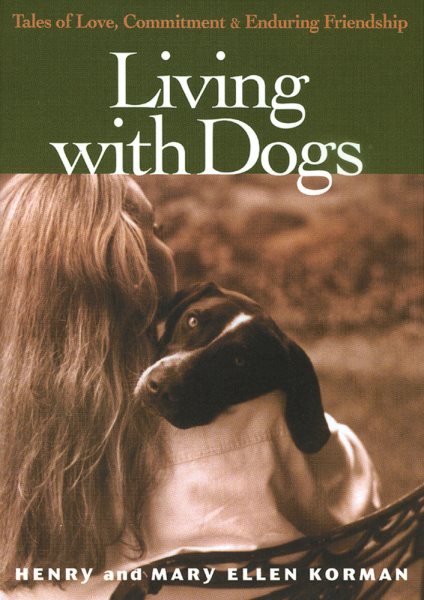 Living with Dogs: Tales of Love, Commitment and Enduring Friendship
