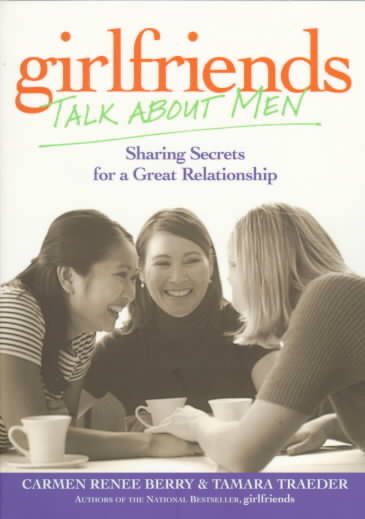Girlfriends Talk About Men: Sharing Secrets for a Great Relationship cover