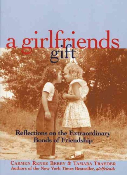 A Girlfriends Gift: Reflections on the Extraordinary Bonds of Friendship cover