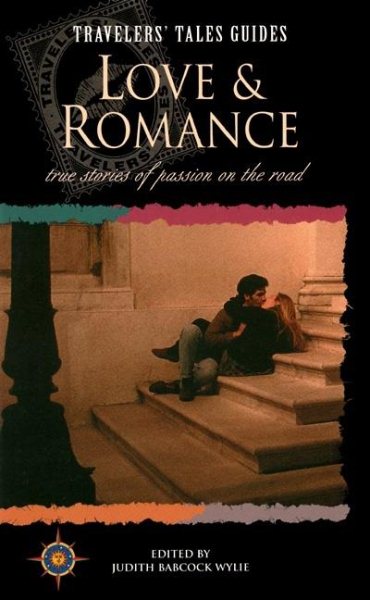 Love and Romance: True Stories of Passion on the Road (Travelers' Tales Guides) cover