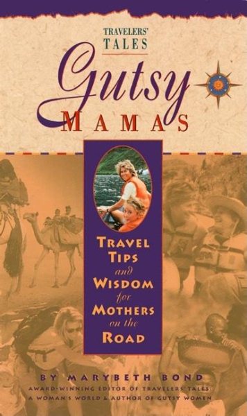 Gutsy Mamas: Travel Tips and Wisdom for Mothers on the Road (Travelers' Tales Guides) cover