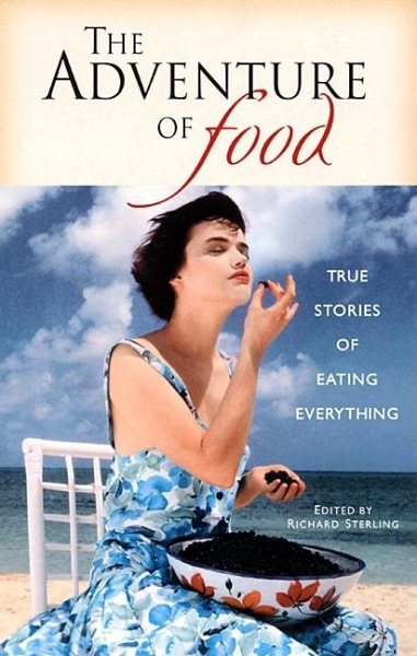 The Adventure of Food : True Stories of Eating Everything (Travelers' Tales Guides) cover